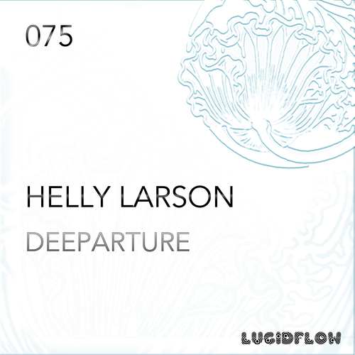 Lucidflow - Helly Larson - Deeparture EP (16.2.2015) LF075 artwork