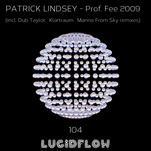Patrick Lindsey - Prof. Fee 2009 (incl. Dub Taylor, Klartraum, Manna From Sky rmxs) Lucidflow LF104 (30.5.2016) artwork