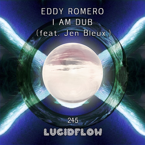 LF245 Eddy Romero - I Am Dub (feat. Jen Bleux) - Lucidflow (3.12. beatport, 17.12. all shops) artwork