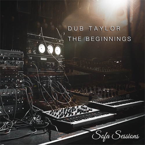 Dub Taylor - The Beginnings - Sofa Sessions - SOFA39 (14.6.24) artwork